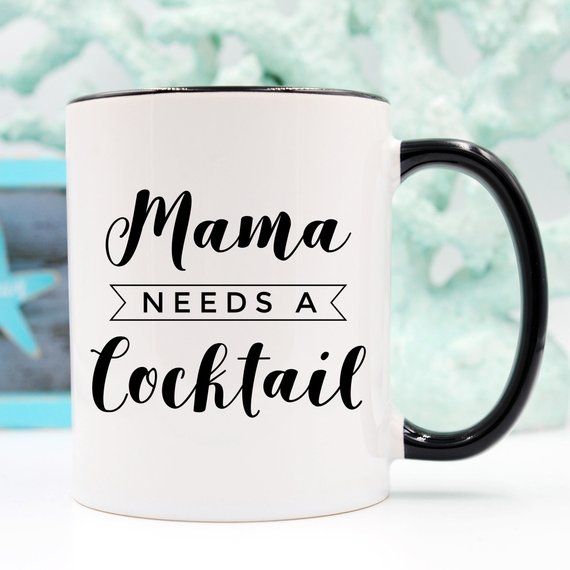 Mama Needs A Cocktail Mug, Mothers Day Gift,