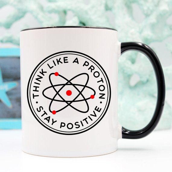 Think Like A Proton Stay Positive Mug, Science