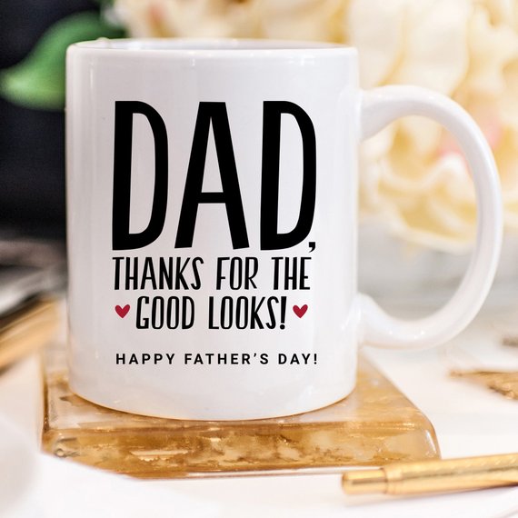 "Dad Thanks for the Good Looks!" ceramic mug, 11oz, white