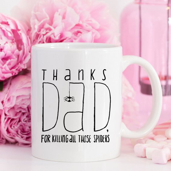 "Thanks Dad for killing all those spiders" Mug, White