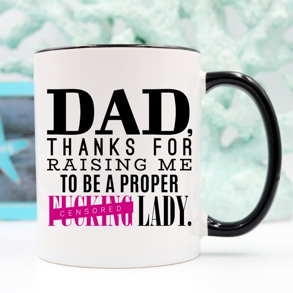 "DAD Thanks For Raising Me To Be A Proper Lady" Mug