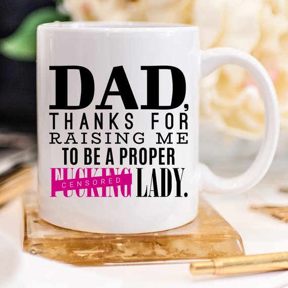 "DAD Thanks For Raising Me To Be A Proper Lady" Mug