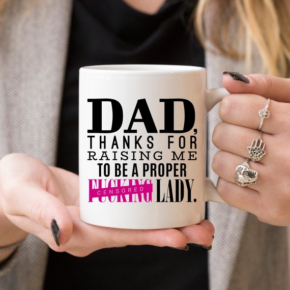 "DAD Thanks For Raising Me To Be A Proper Lady" Mug