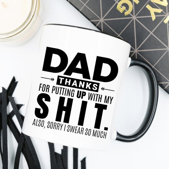 "Dad Thanks For Putting up with my SH*T" Mug, White