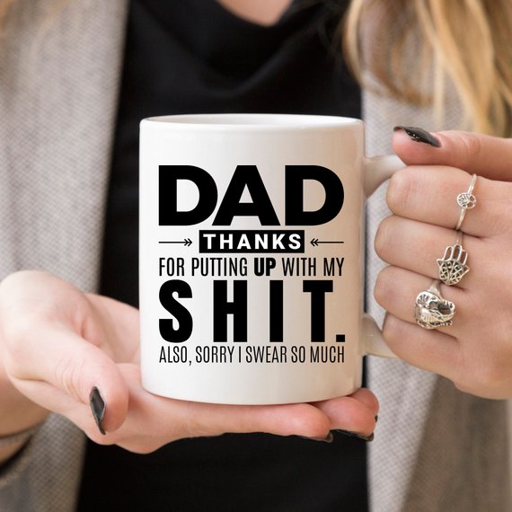 "Dad Thanks for Putting up with My S*** Also, Sorry I Swear So Much" Mug