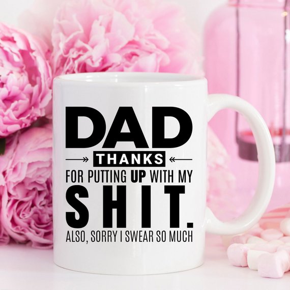 "Dad Thanks for Putting up with My S*** Also, Sorry I Swear So Much" Mug