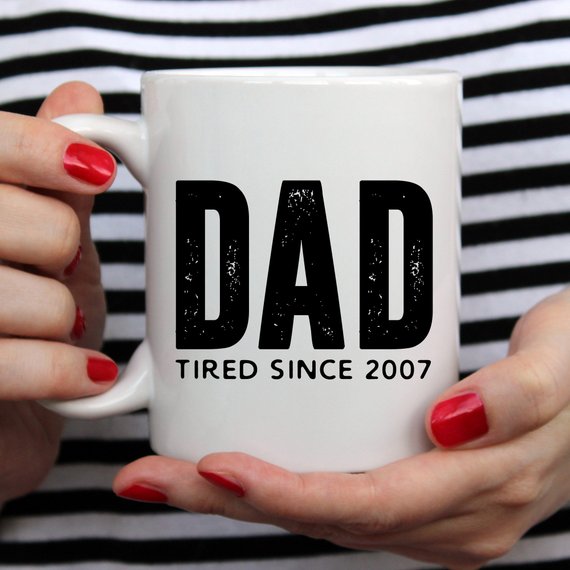 "Dad Tired Since 2007" Coffee Mug