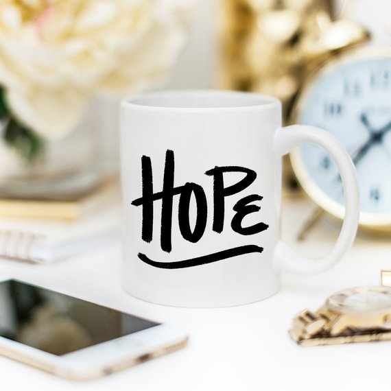 Coffee Mug, Mug, Coffee Mugs, Hope Mug, For Her,