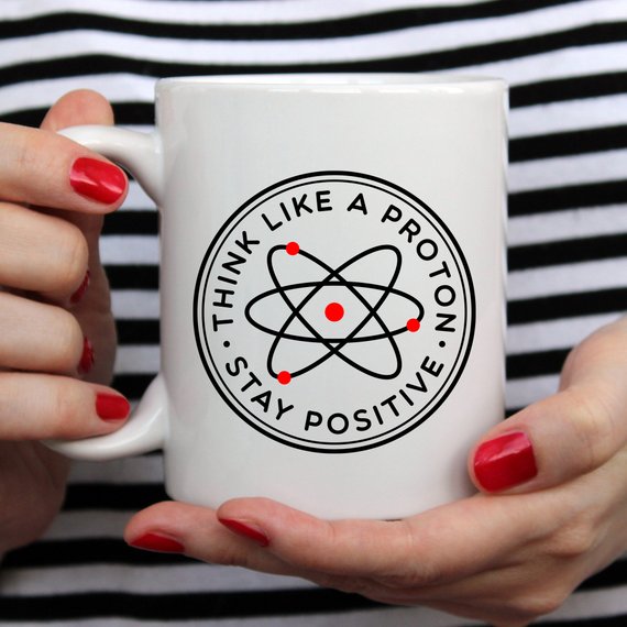 Think Like A Proton Stay Positive Mug, Science
