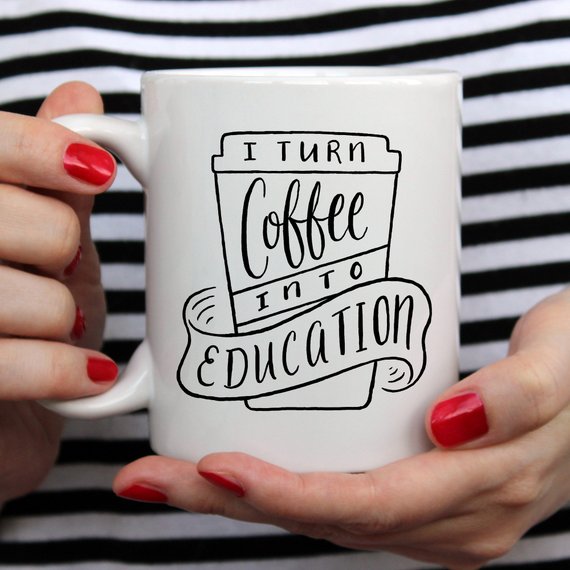 I Turn Coffee Into Education Mug, 11 oz Mug,