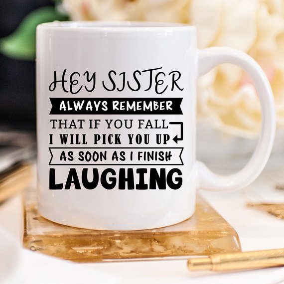 Mug for Sisters - Hey Sister, Always Remember That