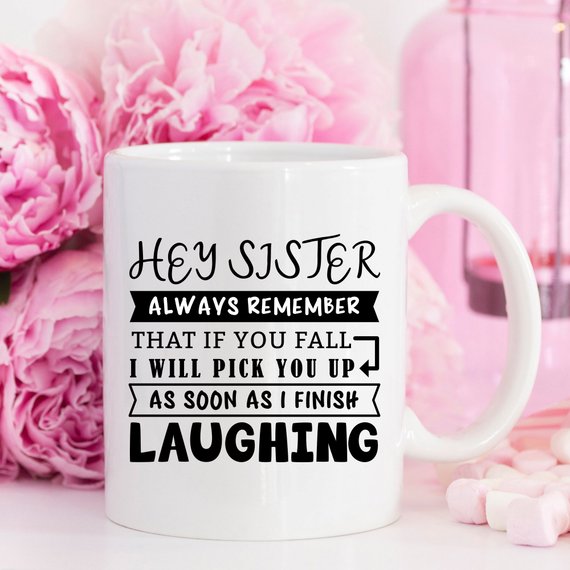 Mug for Sisters - Hey Sister, Always Remember That