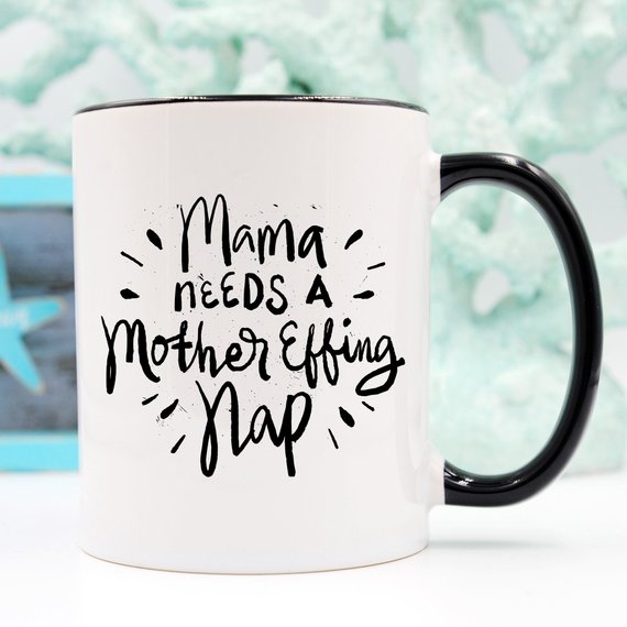 "Mama Needs A Mother Effing Nap" Mug