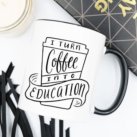 I Turn Coffee Into Education Mug, 11 oz Mug,