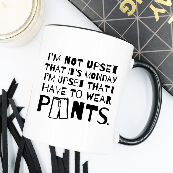 Funny Coffee Mug Gifts - I'm Not Upset That It's
