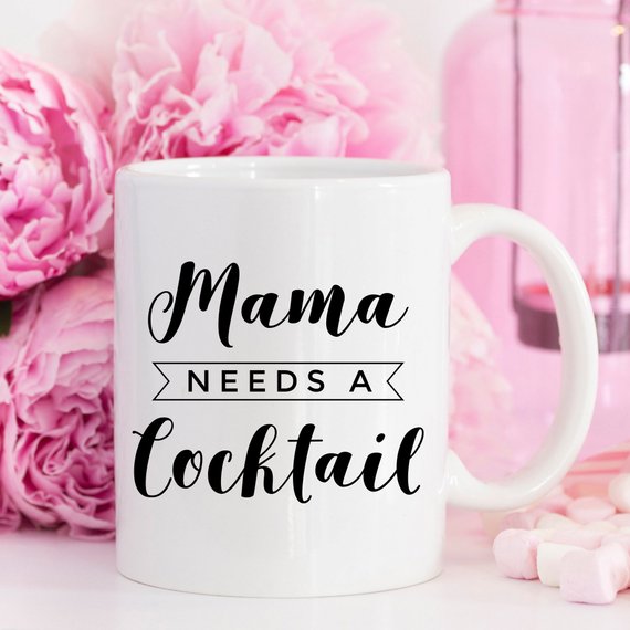 Mama Needs A Cocktail Mug, Mothers Day Gift,