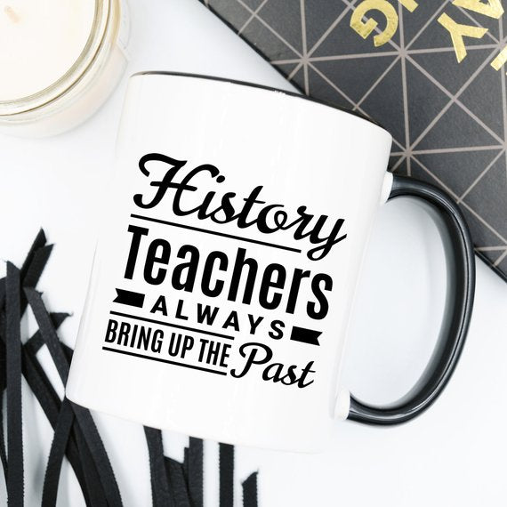 History Teachers Always Bring Up The Past -