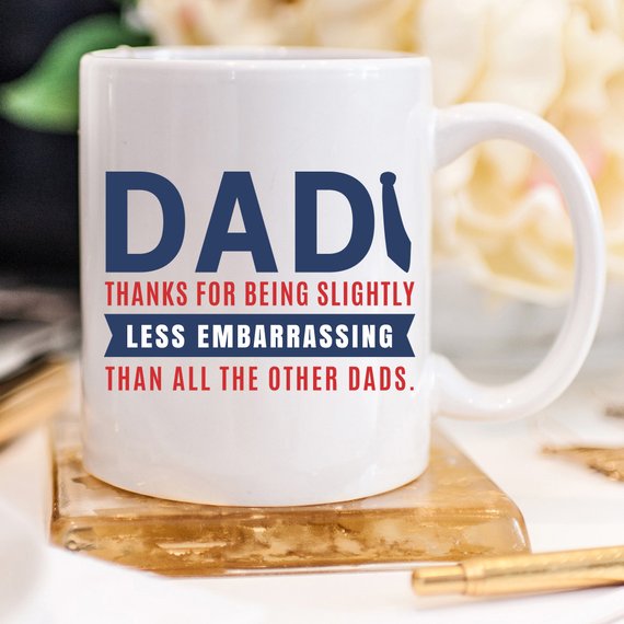 "Dad Thanks for being Slightly less embarrassing than the other dads" Ceramic Mug, White, 11 oz