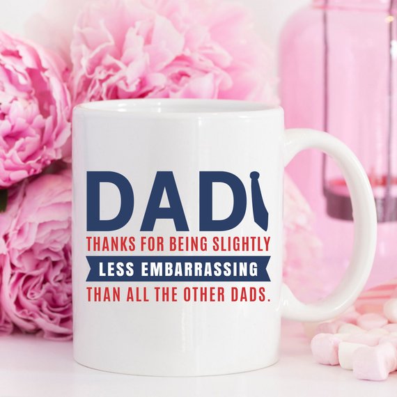 "Dad Thanks for being Slightly less embarrassing than the other dads" Ceramic Mug, White, 11 oz