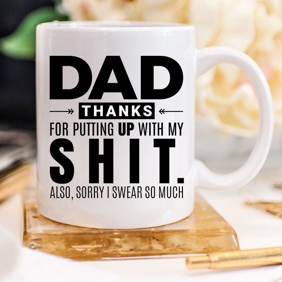 "Dad Thanks For Putting up with my SH*T" Mug, White