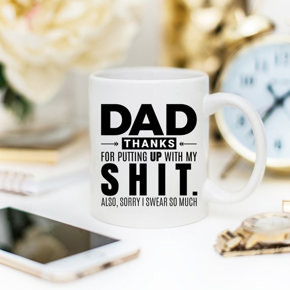 "Dad Thanks For Putting up with my SH*T" Mug, White