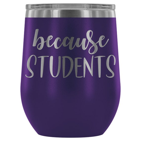 Teacher Tumbler Because Students Swig Wine Tumbler