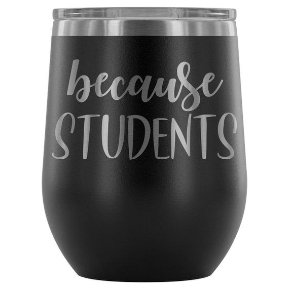 Teacher Tumbler Because Students Swig Wine Tumbler