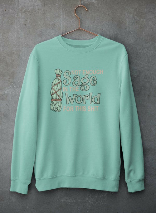 Not Enough Sage In The World Sweat Shirt