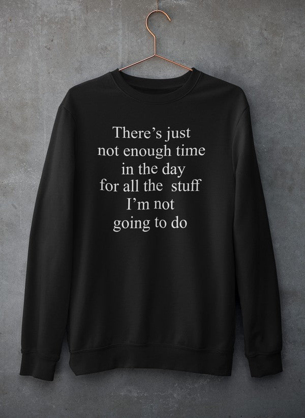 Not Enough Time In The Day Sweat Shirt