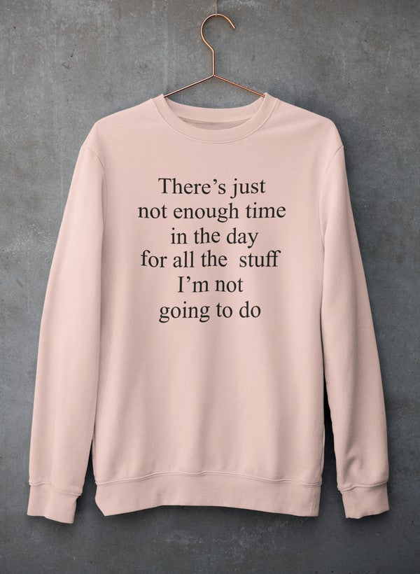 Not Enough Time In The Day Sweat Shirt