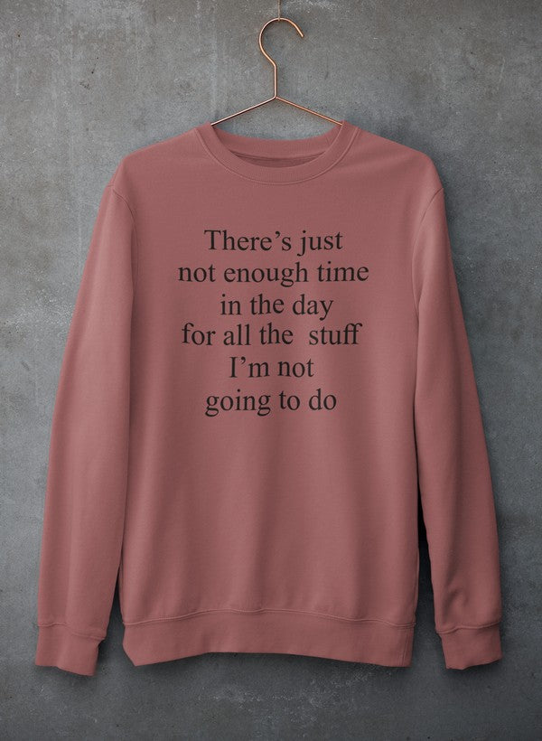 Not Enough Time In The Day Sweat Shirt