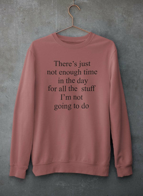 Not Enough Time In The Day Sweat Shirt