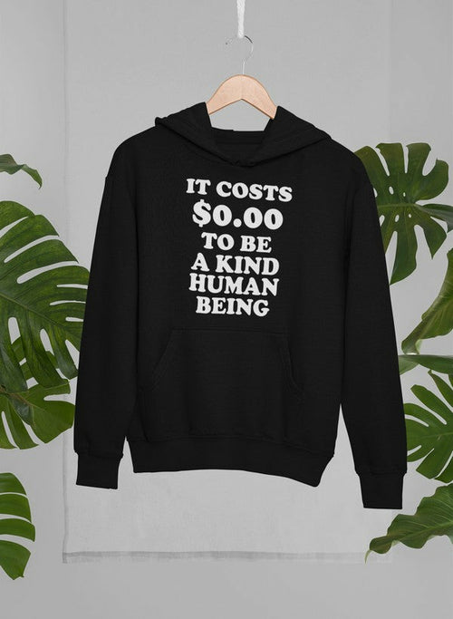 It Costs $0.00 To Be A Kind Human Being Hoodie