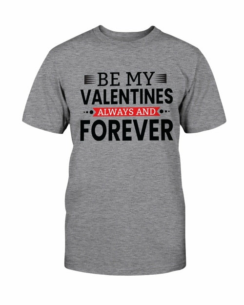 Be My Valentines Always And Forever Shirt