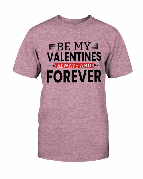 Be My Valentines Always And Forever Shirt