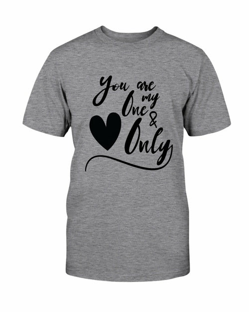 You Are My One & Only Shirt