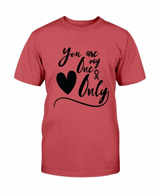 You Are My One & Only Shirt