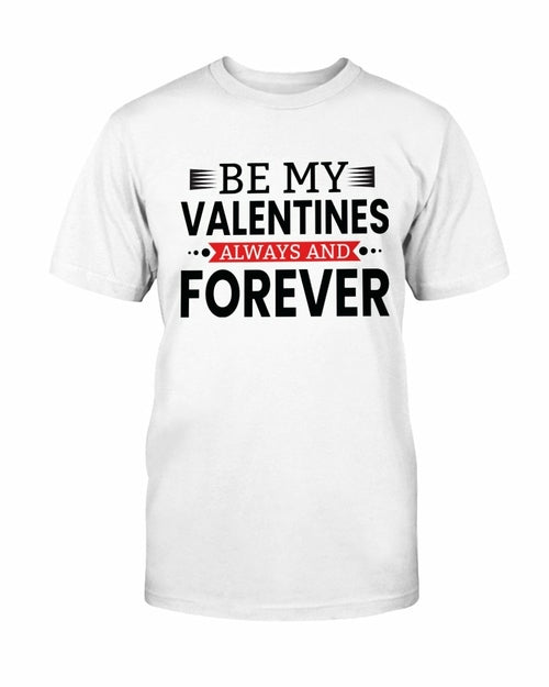 Be My Valentines Always And Forever Shirt