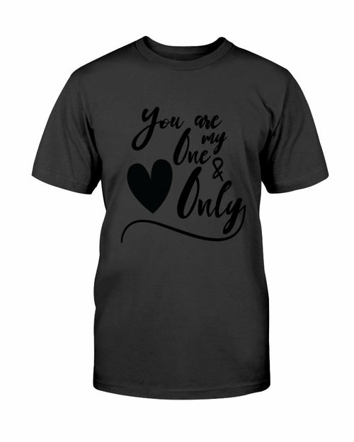 You Are My One & Only Shirt