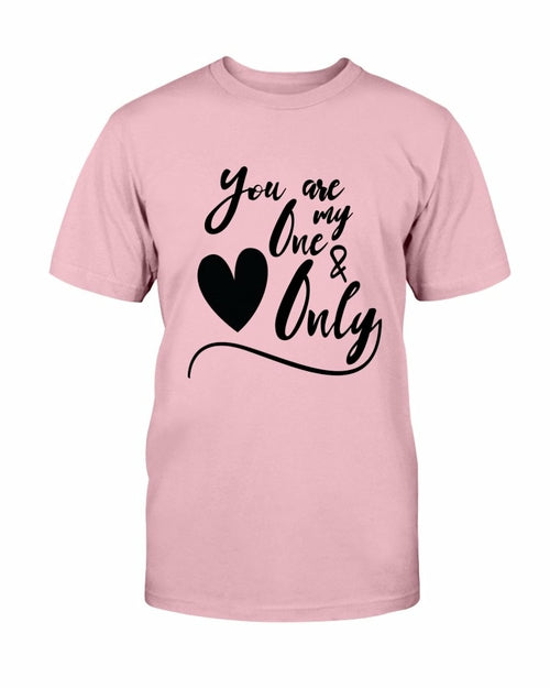 You Are My One & Only Shirt