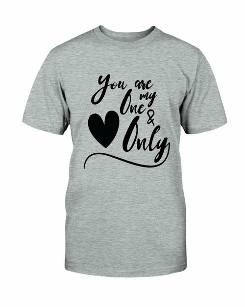 You Are My One & Only Shirt