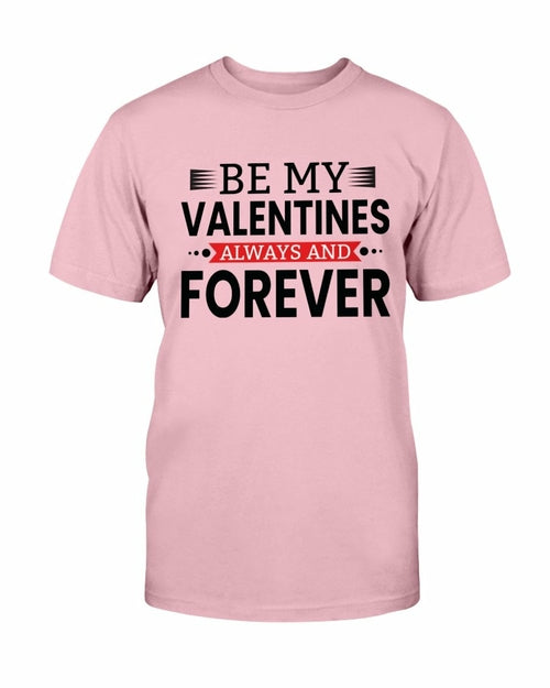 Be My Valentines Always And Forever Shirt