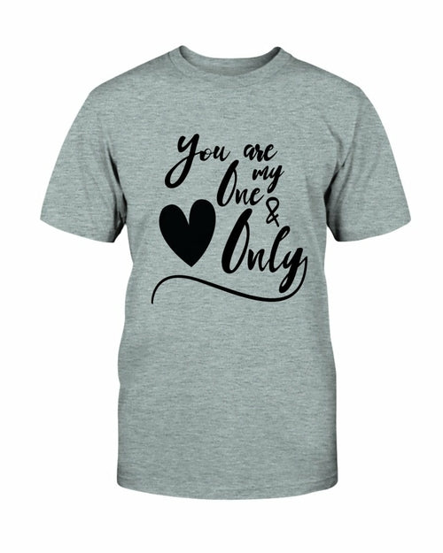 You Are My One & Only Shirt