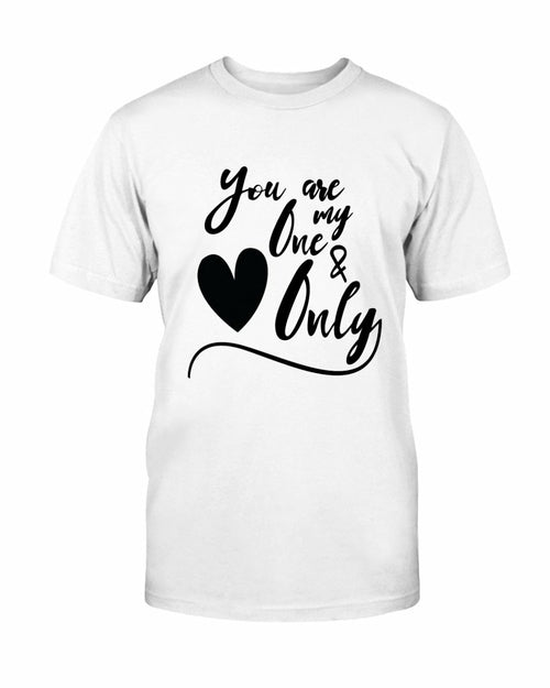 You Are My One & Only Shirt