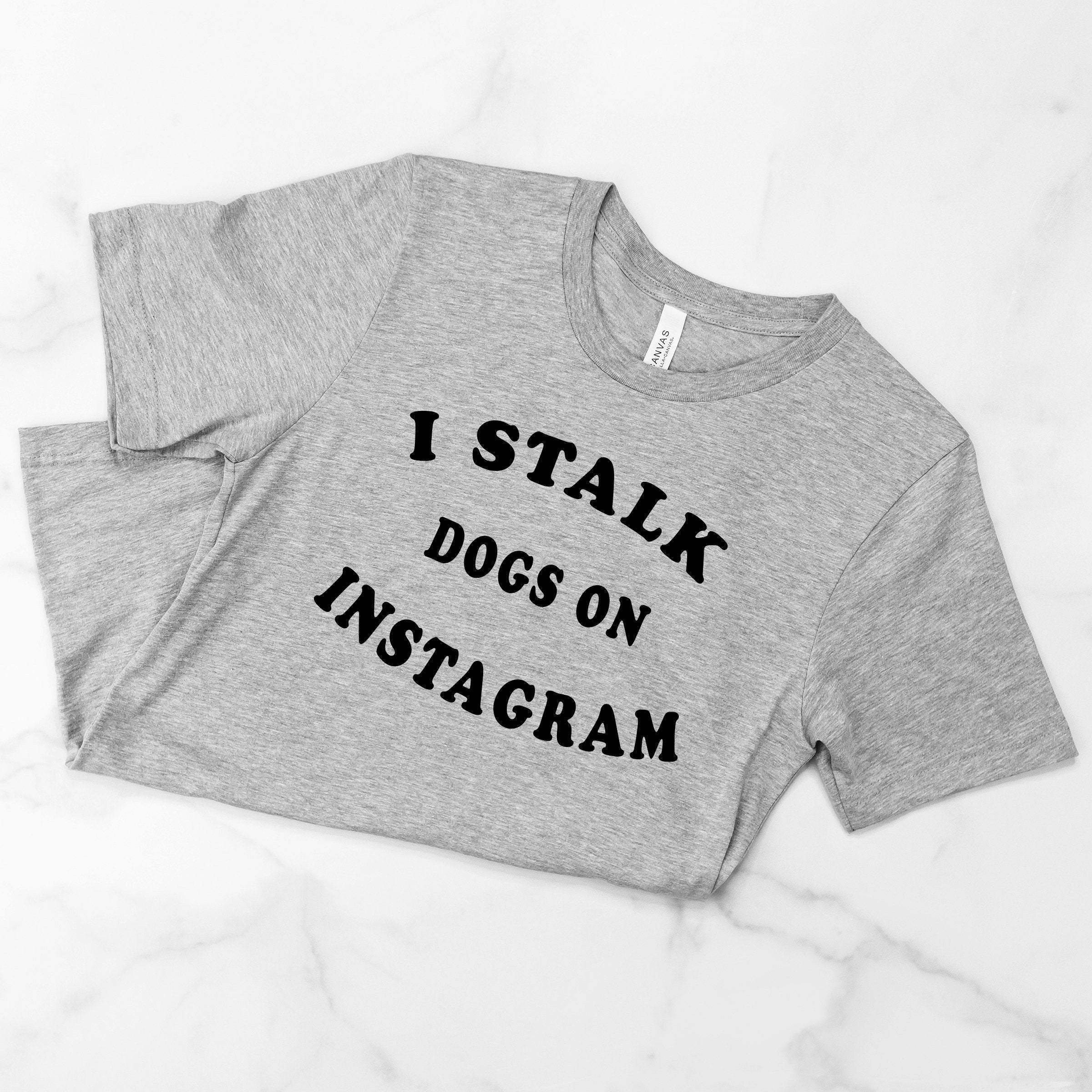 I Stalk Dogs Tee